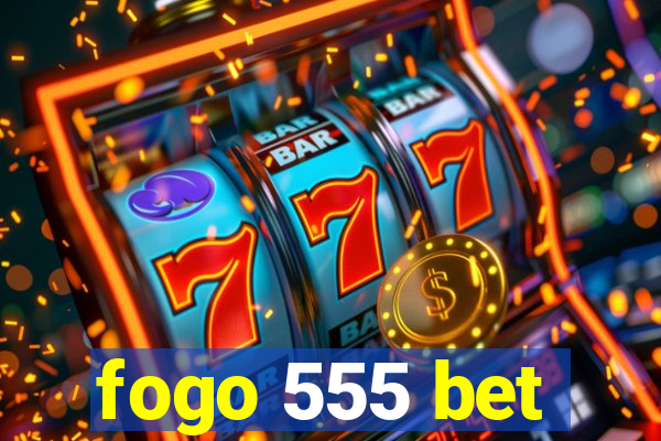 fogo 555 bet